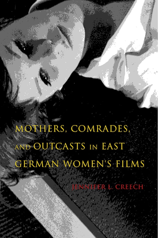 Couverture_Mothers, Comrades, And Outcasts In East German Women's Film