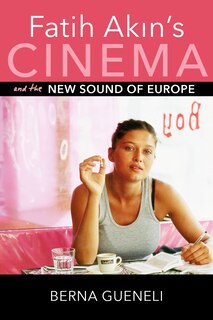 Front cover_Fatih Akin's Cinema And The New Sound Of Europe