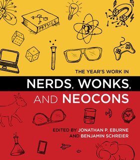 Front cover_The Year's Work In Nerds, Wonks, And Neocons