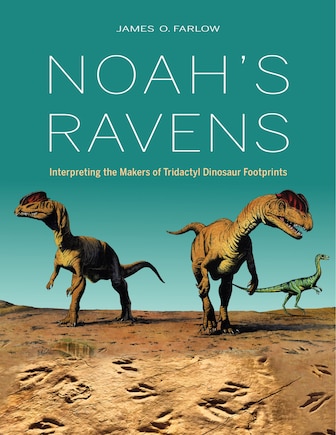 Noah's Ravens: Interpreting The Makers Of Tridactyl Dinosaur Footprints