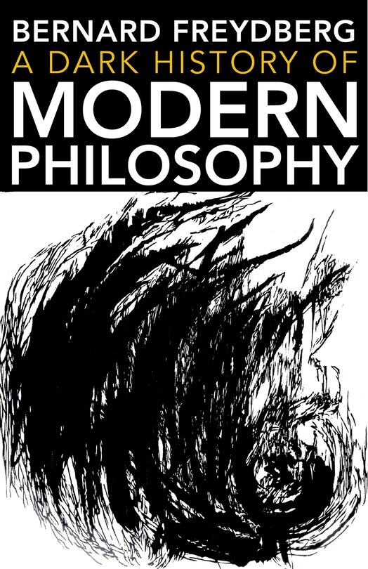 Front cover_A Dark History Of Modern Philosophy