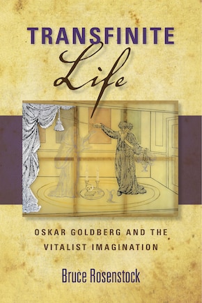 Transfinite Life: Oskar Goldberg And The Vitalist Imagination