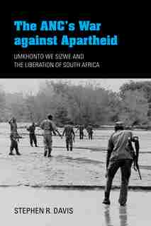 The Anc's War Against Apartheid: Umkhonto We Sizwe And The Liberation Of South Africa de Stephen R. Davis