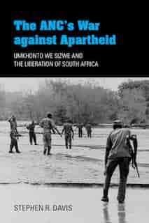 The Anc's War Against Apartheid: Umkhonto We Sizwe And The Liberation Of South Africa de Stephen R. Davis