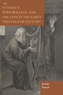 Front cover_Intimacy, Performance, And The Lied In The Early Nineteenth Century