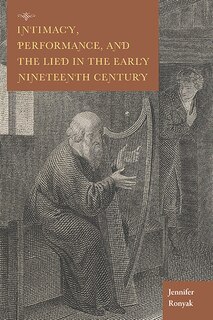 Front cover_Intimacy, Performance, And The Lied In The Early Nineteenth Century