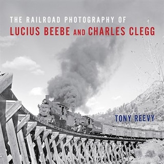 Front cover_The Railroad Photography Of Lucius Beebe And Charles Clegg