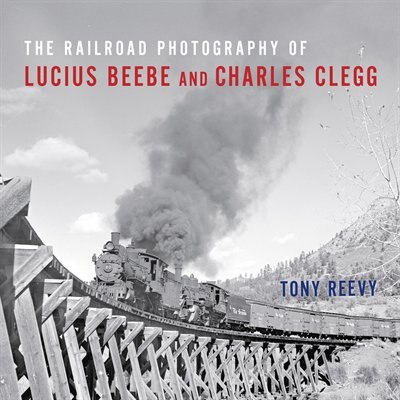 Front cover_The Railroad Photography Of Lucius Beebe And Charles Clegg