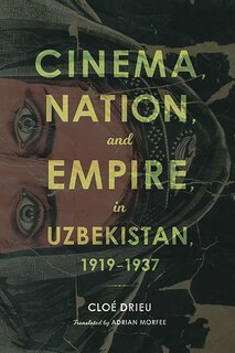 Front cover_Cinema, Nation, And Empire In Uzbekistan, 1919-1937