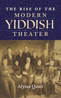 Couverture_The Rise Of The Modern Yiddish Theater