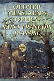 Front cover_Olivier Messiaen's Opera, Saint Francois d'Assise