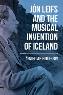 Front cover_Jón Leifs And The Musical Invention Of Iceland