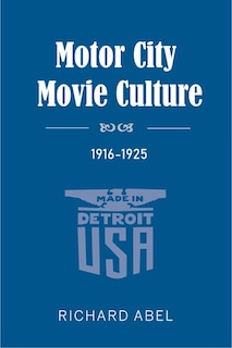 Front cover_Motor City Movie Culture, 1916-1925