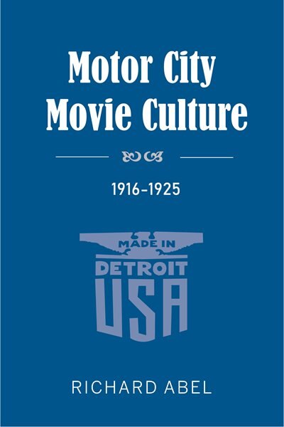 Front cover_Motor City Movie Culture, 1916-1925