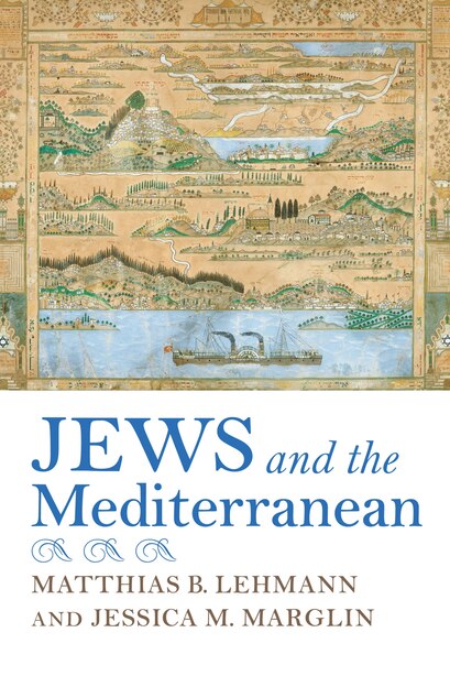 Jews And The Mediterranean by Matthias B. Lehmann