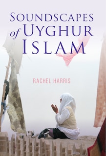 Front cover_Soundscapes Of Uyghur Islam