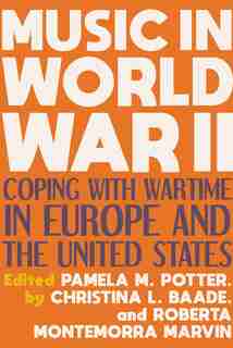 Music In World War Ii: Coping With Wartime In Europe And The United States de Pamela M. Potter