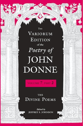 The Variorum Edition Of The Poetry Of John Donne: The Divine Poems