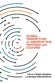 Front cover_Global Perspectives On Amateur Film Histories And Cultures