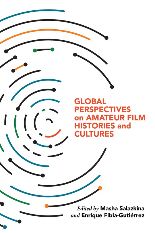 Front cover_Global Perspectives On Amateur Film Histories And Cultures
