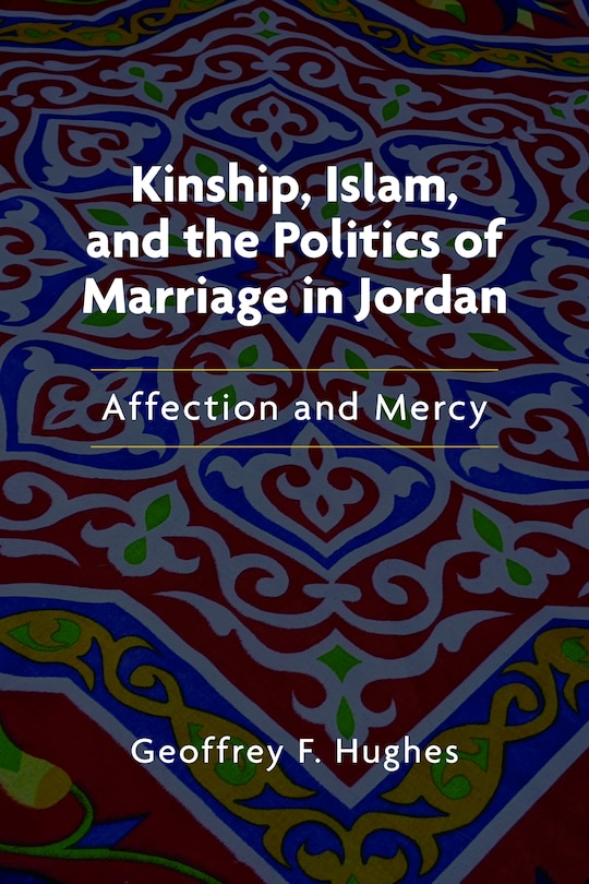 Front cover_Kinship, Islam, And The Politics Of Marriage In Jordan