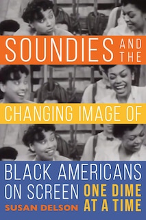 Front cover_Soundies And The Changing Image Of Black Americans On Screen