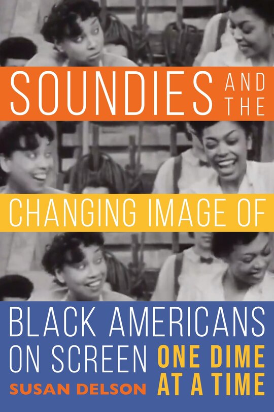 Front cover_Soundies And The Changing Image Of Black Americans On Screen