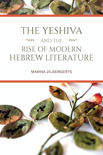 Couverture_The Yeshiva And The Rise Of Modern Hebrew Literature