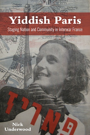 Yiddish Paris: Staging Nation And Community In Interwar France