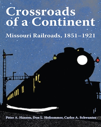 Crossroads Of A Continent: Missouri Railroads, 1851-1921