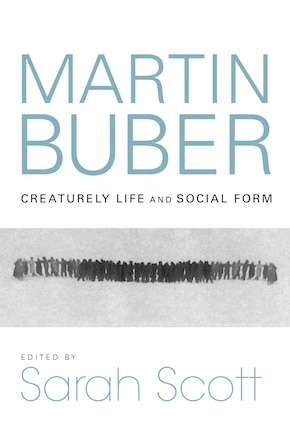 Martin Buber: Creaturely Life And Social Form