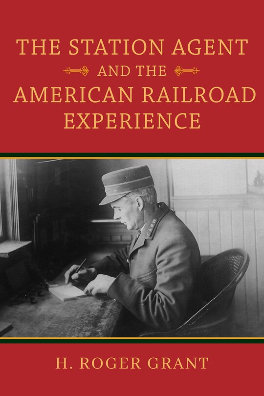 Front cover_The Station Agent And The American Railroad Experience