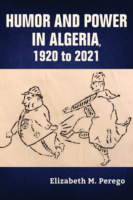 Front cover_Humor and Power in Algeria, 1920 to 2021