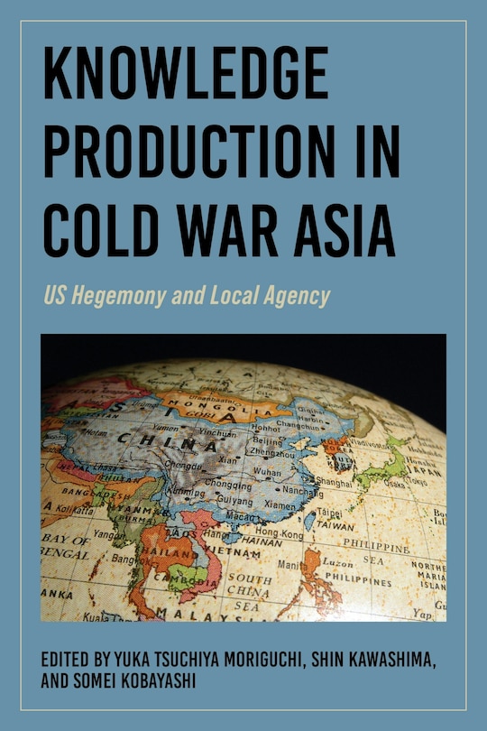 Couverture_Knowledge Production in Cold War Asia