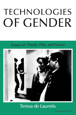 Technologies of Gender: Essays On Theory, Film, And Fiction