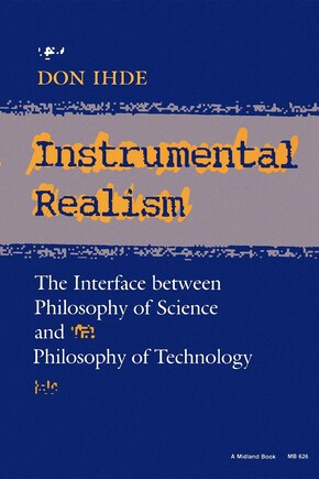 Instrumental Realism: The Interface Between Philosophy Of Science And Philosophy Of Technology