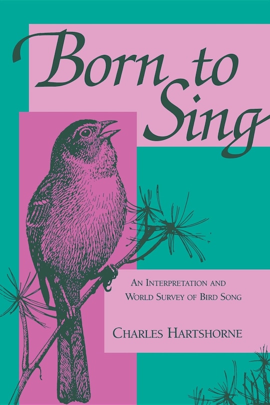 Born To Sing: An Interpretation And World Survey Of Bird Song