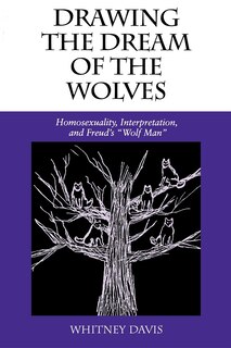 Drawing the Dream of the Wolves: Homosexuality, Interpretation, and Freud's Wolf Man