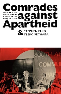 Comrades Against Apartheid: The Anc And The South African Communist Party In Exile