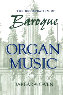 Front cover_The Registration of Baroque Organ Music