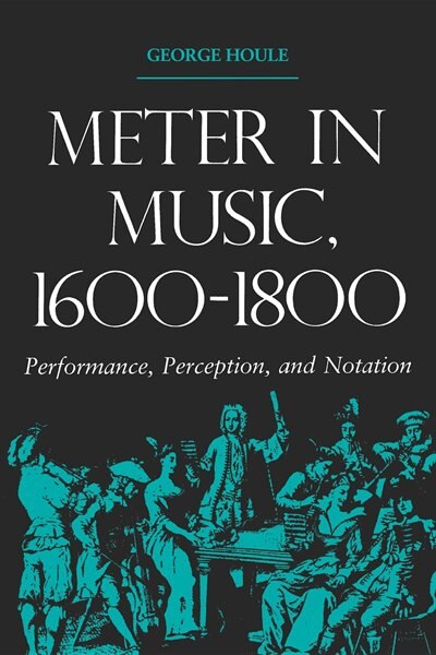 Meter in Music, 1600?1800: Performance, Perception, and Notation