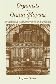 Front cover_Organists And Organ Playing In Nineteenth-century France And Belgium