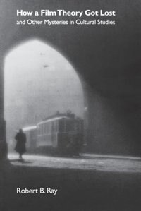 Front cover_How A Film Theory Got Lost And Other Mysteries In Cultural Studies