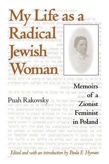 My Life as a Radical Jewish Woman: Memoirs of a Zionist Feminist in Poland