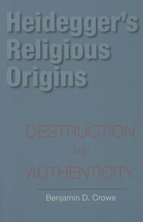 Heidegger's Religious Origins: Destruction and Authenticity