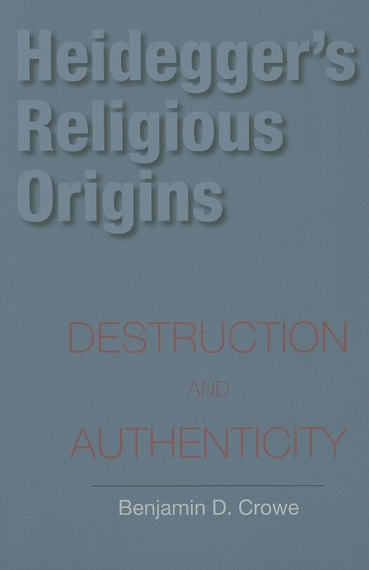 Heidegger's Religious Origins: Destruction and Authenticity