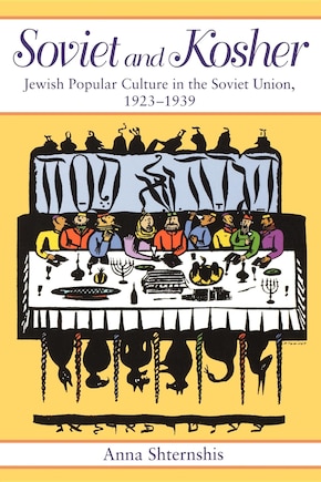 Soviet and Kosher: jewish Popular Culture In The Soviet Union, 1923-1939