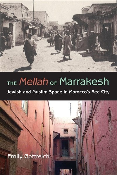 The Mellah Of Marrakesh: Jewish And Muslim Space In Morocco's Red City