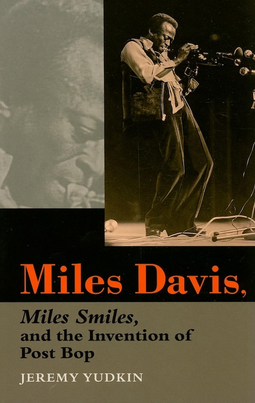 Front cover_Miles Davis, Miles Smiles, And The Invention Of Post Bop