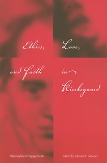 Front cover_Ethics, Love, And Faith In Kierkegaard